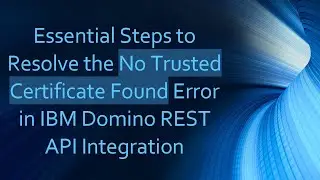 Essential Steps to Resolve the No Trusted Certificate Found Error in IBM Domino REST API Integration