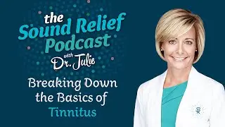 Breaking down Tinnitus Basics | Causes, Relief, and More