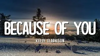 Kelly Clarkson - Because Of You (Lyrics)