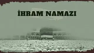 İhram Namazı - Adım Adım Hac ve Umre İbadeti