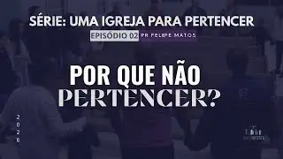 POR QUE NÃO PERTENCER? | PR. FELIPE MATOS | IBVC | 01/02/2026