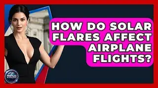 How Do Solar Flares Affect Airplane Flights? - Profiles in Politics