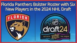 Florida Panthers Bolster Roster with Six New Players in the 2024 NHL Draft