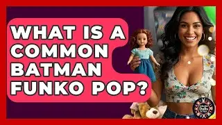 What Is A Common Batman Funko Pop? - Collectible Dolls and Toys