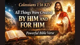 Colossians 1:16 KJV | All Things Were Created by Him and for Him | Powerful Bible Verse