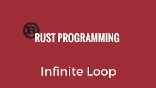 Rust Programming Tutorial - Infinite Loop - Rust 28