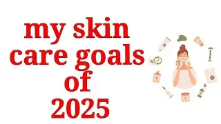 skin care goals 2025 |  my 3 skin care goals  of 2025