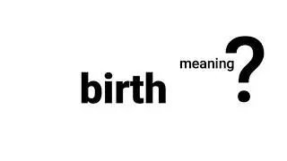 Birth Meaning Definition | EWM-English Word Meaning