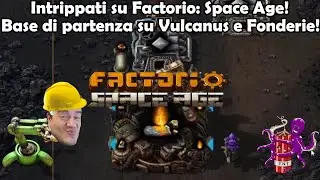 Intrippati su Space Age: Base di partenza su Vulcanus e Fonderie! #Episodio29!