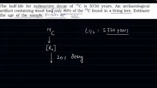 The half-life for radioactive decay of 14C is 5730 years. An archaeological artifact containing woo
