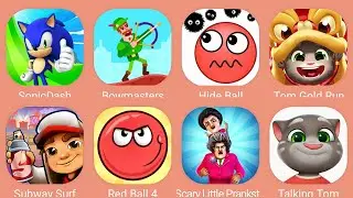 Talking Tom,Red Ball 4,Subway Surf,Sonic Dash,Bowmasters,Hide Balls,Tom Gold Run,Scary Prankster