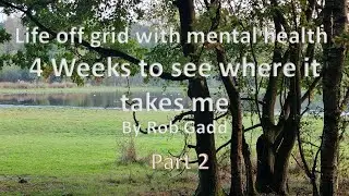 Life off grid with mental health Part2