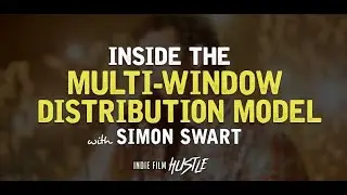 Inside the Multi-Window Distribution Model with Simon Swart // Indie Film Hustle