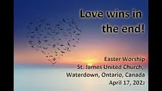 Love Wins in the End! St. James, Waterdown, live Easter Worship, April 17, 2022