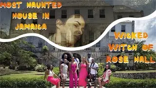 Exploring Jamaica&rsquo;s Most Haunted Place: The Witch of Rose Hall