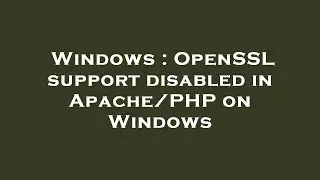 Windows : OpenSSL support disabled in Apache/PHP on Windows