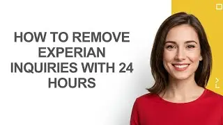 How to Remove Experian Inquiries with 24 Hours - AshleyHowTo