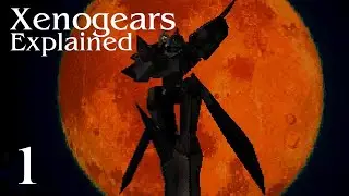 Xenogears Explained - Part I