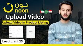 Noon Seller Course | How to Enable Video Upload in Product Listing | By Shahaan Hashmi