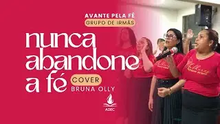 Nunca Abandone a Fé (Bruna Olly) - Avante Pela Fé