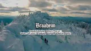 Swedish House Mafia x The xx - Save The Intro (Braaheim Bootleg & Remix Mash)
