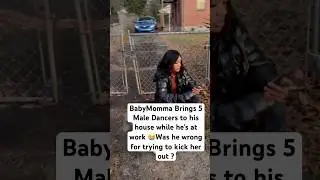 #BabyMomma brings 5 #male #dancers to a man&rsquo;s house while he&rsquo;s at work and he tries to kick her out