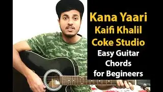 Kana Yaari | Kaifi Khalil I Eva B I Wahab I Coke Studio - Easy Guitar Chords Tutorial for Beginners