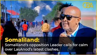 Somaliland opposition Leader calls for calm over LasAnod&rsquo;s latest clashes