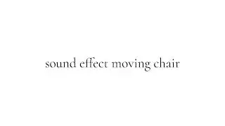 sound effect moving chair