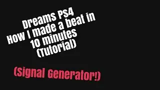 Dreams Ps4 How To Make Music/Beats Easy (Signal Generator Gadget Tutorial)
