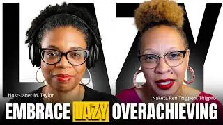 Embracing the Lazy Overachiever: Redefining Success with Naketa Ren Thigpen