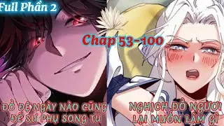 Full Phần 2: Sư Tôn Nghịch Đồ Này Không Phải Là Thánh Chap 53-100