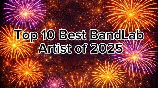 Top 10 Best BandLab Artist of 2025😮🎆🥳🎉 (My opinion)