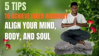 Achieve Inner Harmony - Align Your Mind, Body, and Soul