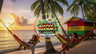 Good Riddance (Time Of Your Life) - Green Day (Reggae Cover by ReggaeDiscovery)