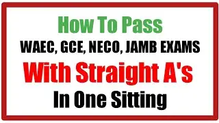 10 TIPS ON HOW TO PASS YOUR WAEC, NECO, GCE, JAMB 2024 EXAMS