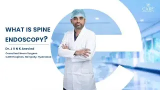What is Spine Endoscopy? Dr. J V N K Aravind | Consultant &ndash; Neuro Surgeon | CARE Nampally