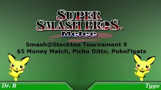 Smash@Stockton Melee Tournament 9 Post Tournament $5 MM Pichu Ditto Pokefloats: Tygo Vs. Dr. B