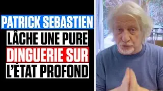PATRICK SEBASTIEN LÂCHE une DINGUERIE sur L'ÉTAT PROFOND