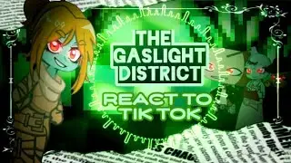 †The Gaslight District React To Tik Tok†