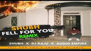 Fell For You Shubh Remix | Shubh | Remix | DJ RAJU | Audio Empire | Club Mix