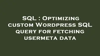 SQL : Optimizing custom Wordpress SQL query for fetching usermeta data