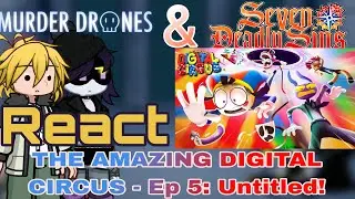 Murder Drones & The Seven Deadly Sins React THE AMAZING DIGITAL CIRCUS - Ep 5: Untitled! (@GLITCH)
