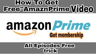 How To Get Free Amazon Prime Video Watch All  Episodes  Free