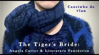 The Tiger's Bride: Angela Carter & Literatura Fant&aacute;stica