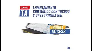 Consejo TA N°14 | Levantamiento cinemático con TDC600 y GNSS Trimble R8s.