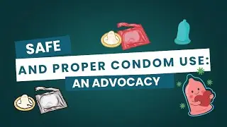 Safe and Proper Condom Use: An Advocacy