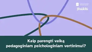 Kaip parengti vaiką pedagoginiam psichologiniam vertinimui?