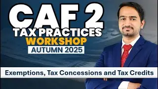 (8) CAF 2 - Revision Session Day 5 (Autumn 2025) - Exemptions, Tax Concessions and Tax Credits