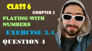 Q-4  EX 3.4 CHAPTER 3  Playing with Numbers CLASS 6